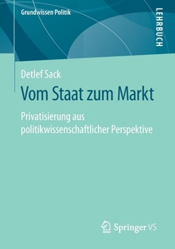 Paperback Vom Staat Zum Markt: Privatisierung Aus Politikwissenschaftlicher Perspektive [German] Book