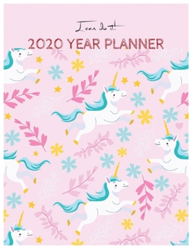 I Can Do It 2020 Year Planner: Unicorn Is Real Dream Come True Unicorn Kawaii Unicorn Monthly and Yearly Planner Blank Lined Themed Year Planner ... 110 Pages for Learning Professional Business