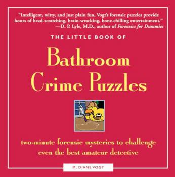 Paperback The Little Book of Bathroom Crime Puzzles: Two-Minute Forensic Mysteries to Challenge Even the Best Amateur Detectives! Book