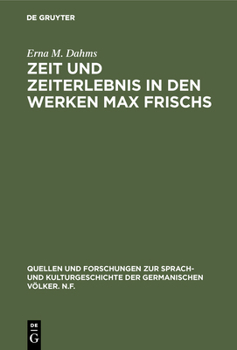 Zeit und Zeiterlebnis in den Werken Max Frischs: Bedeutung u. Techn. Darst (Quellen und Forschungen zur Sprach- und Kulturgeschichte der germanischen Völker)
