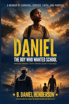 Paperback Daniel: The Boy Who Wanted School: Mission-Minded. Faith-Driven. Legacy Focused. Book