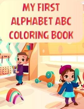 Paperback My First Alphabet Abc Coloring Book: My First Alphabet Abc Coloring Book. Fun with Numbers, Letters, Shapes, Colors, Animals: Big Activity Workbook fo Book