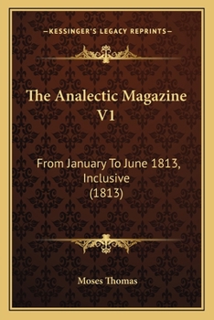Paperback The Analectic Magazine V1: From January To June 1813, Inclusive (1813) Book