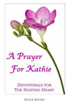 Paperback A Prayer For Kathie: Devotionals For The Hurting Heart Book