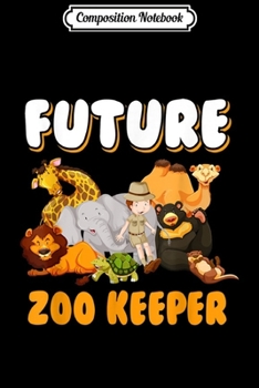 Composition Notebook: Future Zoo Keeper For Pet Animal Lovers Cool Zoo Keeper  Journal/Notebook Blank Lined Ruled 6x9 100 Pages