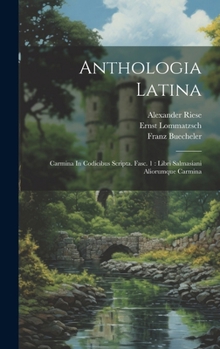 Hardcover Anthologia Latina: Carmina In Codicibus Scripta. Fasc. 1: Libri Salmasiani Aliorumque Carmina [Afrikaans] Book
