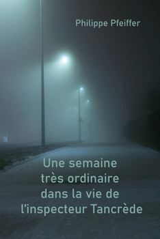 Une semaine très ordinaire dans la vie de l'inspecteur Tancrède: Nouvelle (French Edition)