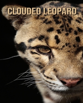 Paperback Clouded Leopard: Amazing Photos & Fun Facts Book About Clouded Leopard For Kids Book