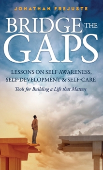 Hardcover Bridge the Gaps Lessons on Self-Awareness, Self-Development, and Self-Care Tools for Building a Life That Matters [Large Print] Book