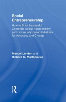 Hardcover Social Entrepreneurship: How to Start Successful Corporate Social Responsibility and Community-Based Initiatives for Advocacy and Change Book