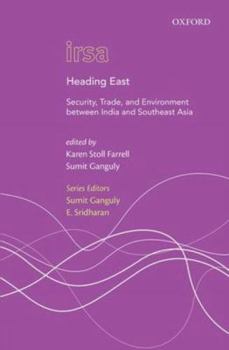 Hardcover Heading East: Security, Trade, and Environment Between India and Southeast Asia Book