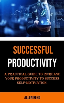 Paperback Productivity: A Practical Guide to Increase Your Productivity to Success Self-motivation Book