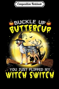 Composition Notebook: Buckle Up Buttercup Catahoula Leopard Dog Halloween  Journal/Notebook Blank Lined Ruled 6x9 100 Pages