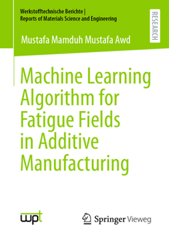 Paperback Machine Learning Algorithm for Fatigue Fields in Additive Manufacturing Book