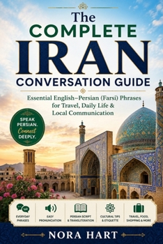 The Complete Iran Conversation Guide: Essential English–Persian (Farsi) Phrases for Travel, Daily Life & Local Communication