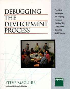 Paperback Debugging the Development Process: Practical Strategies for Staying Focused, Hitting Ship Dates, and Building Solid Teams Book