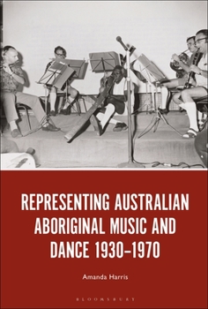 Paperback Representing Australian Aboriginal Music and Dance 1930-1970 Book