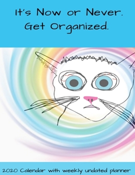 It's Now or Never. Get Organized. 2020 Calendar with weekly undated planner.: 8.5 x 11 planner