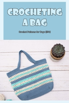 Paperback Crocheting a Bag: Crochet Patterns for Bags (35+): 35 Lovely Crochet Bag Patterns. Book