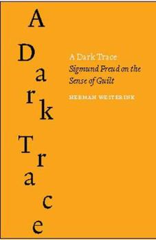 Hardcover A Dark Trace: Sigmund Freud on the Sense of Guilt Book