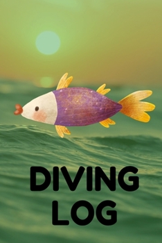Diving Log: Track All of Your Dives With This Diving Log Book 6x9 Inches 120 Pages