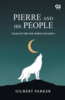 Paperback Pierre And His People: Tales Of The Far North Volume 4 Book