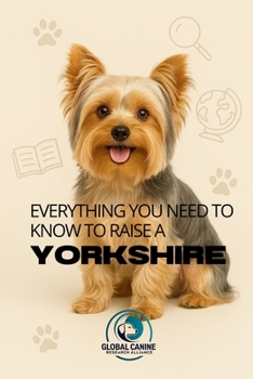 Paperback Everything You Need to Know to Raise a Yorkshire: History, health, breeding, and much more! Book
