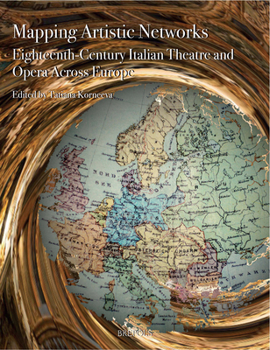Paperback Mapping Artistic Networks: Eighteenth-Century Italian Theatre and Opera Across Europe Book