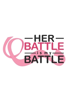 Paperback Her Battle is My Battle Breast Cancer Notebook to Support Women: Cheer up the women with cancer by this amazing notebook gift with empowering quote Book