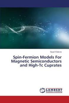 Paperback Spin-Fermion Models for Magnetic Semiconductors and High-Tc Cuprates Book