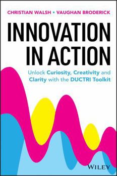 Paperback Innovation in Action: Unlock Curiosity, Creativity and Clarity with the DUCTRI Toolkit Book