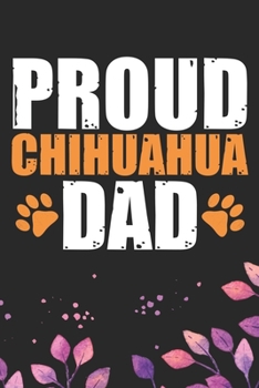 Paperback Proud Chihuahua Dad: Cool Chihuahua Dog Dad Journal Notebook - Chihuahua Puppy Lover Gifts - Funny Chihuahua Dog Notebook - Chihuahua Owner Book