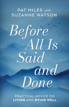 Paperback Before All Is Said and Done: Practical Advice on Living and Dying Well Book