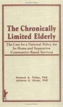 Hardcover The Chronically Limited Elderly: The Case for a National Policy for In-Home and Supportive Community-Based Services Book