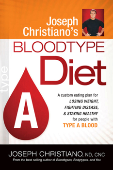 Paperback Joseph Christiano's Bloodtype Diet a: A Custom Eating Plan for Losing Weight, Fighting Disease & Staying Healthy for People with Type a Blood Book