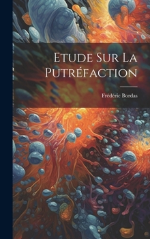Hardcover Etude Sur La Putréfaction [French] Book