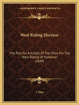 West Riding Election: The Poll For A Knight Of The Shire For The West Riding Of Yorkshire
