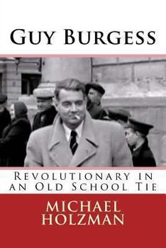 Paperback Guy Burgess: Revolutionary in an Old School Tie Book