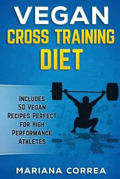 Paperback VEGAN CROSS TRAINING Diet: Includes 50 Vegan Recipes Perfect for High Performance Athletes Book