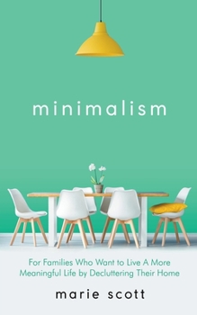 Paperback Minimalism For Families Who Want to Live A More Meaningful Life by Decluttering Their Home Book