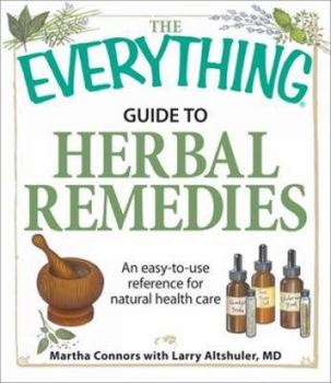 Paperback The Everything Guide to Herbal Remedies: An Easy-To-Use Reference for Natural Health Care Book