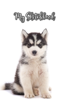 Paperback My Sketchbook: Siberian Husky - Unlined Notebook 150 Blank Pages 6" x 9" - For Sketching - For Dog Lovers - Sketch Book - Composition Book