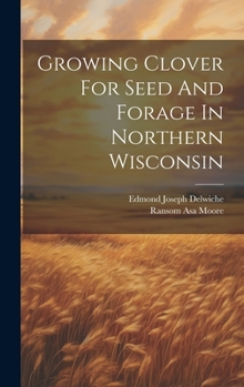 Hardcover Growing Clover For Seed And Forage In Northern Wisconsin Book