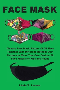 Paperback Face Mask: Disease Free Mask Pattern Of All Sizes Together With Different Methods with Pictures to Make Your Own Custom Fit Face Book