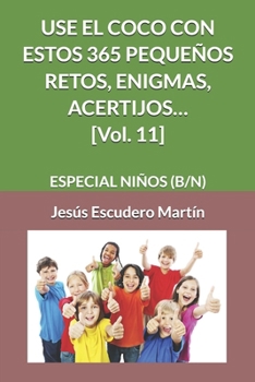 Paperback USE EL COCO CON ESTOS 365 PEQUEÑOS RETOS, ENIGMAS, ACERTIJOS... [Vol. 11]: Especial Niños (B/N) [Spanish] Book