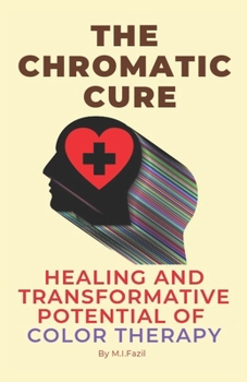 Paperback The Chromatic Cure: Healing and Transformative Potential of Color Therapy Book