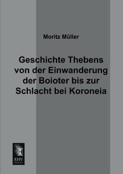 Paperback Geschichte Thebens Von Der Einwanderung Der Boioter Bis Zur Schlacht Bei Koroneia [German] Book