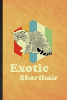 Exotic Sharthair: Funny Blank Lined Pet Kitten Cat Notebook/ Journal, Graduation Appreciation Gratitude Thank You Souvenir Gag Gift, Fashionable Graphic 110 Pages