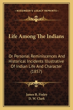 Life Among the Indians, Or, Personal Reminiscences and Historical Incidents Illustrative of Indian Life and Character