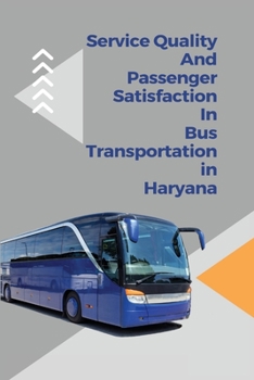 Paperback Service quality and passenger satisfaction in bus transportation in Haryana Book